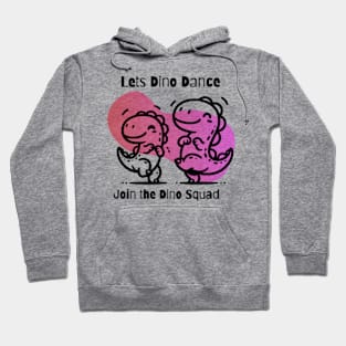 Let's Dino Dance: Join The Dino Squad Hoodie